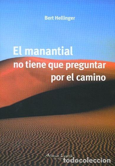 books: MANANTIAL NO TIENE QUE PREGUNTAR POR EL CAMINO,EL - BERT HELLINGER