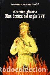 Livres: CATERINA FLORETA, UNA BRUIXA DEL SEGLE XVII - PROHENS PERELLO, BARTOMEU