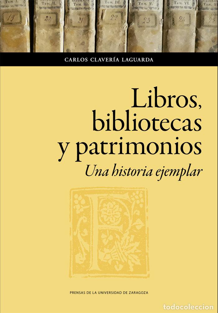 Livres: LIBROS BIBLIOTECAS Y PATRIMONIOS UNA HISTORIA EJEMPLAR - CLAVERIA LAGUARDA, CARLOS