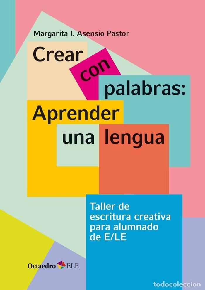 Livres: CREAR CON PALABRAS APRENDER UNA LENGUA - ASENSIO PASTOR, MARGARITA ISABEL
