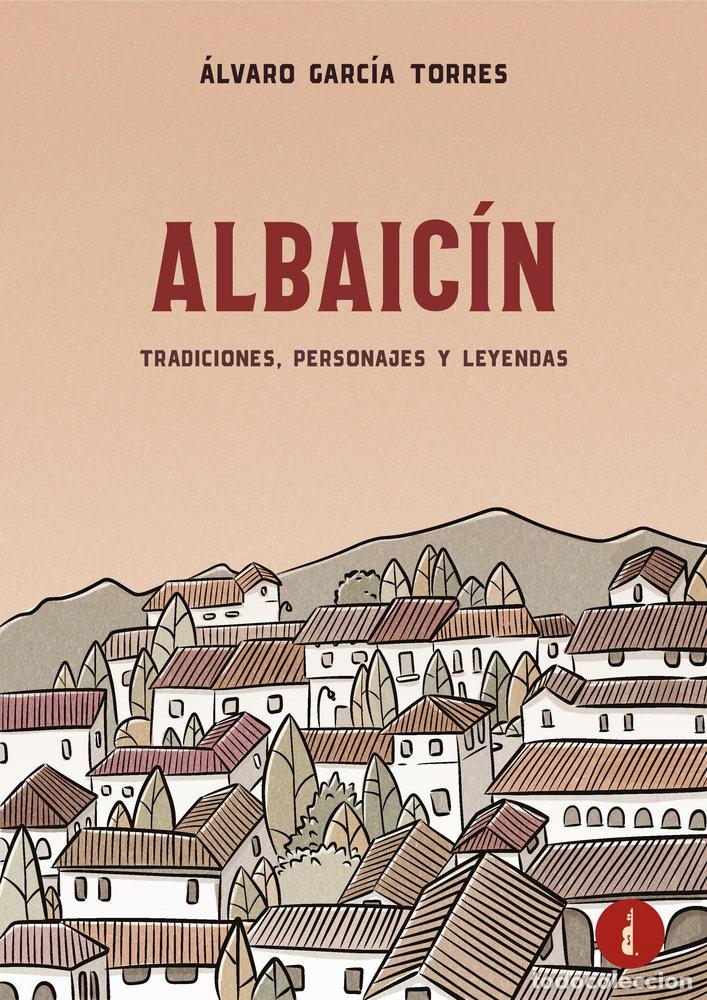 Livres: ALBAICIN TRADICIONES PERSONAJES Y LEYENDAS - GARCIA TORRES, ALVARO