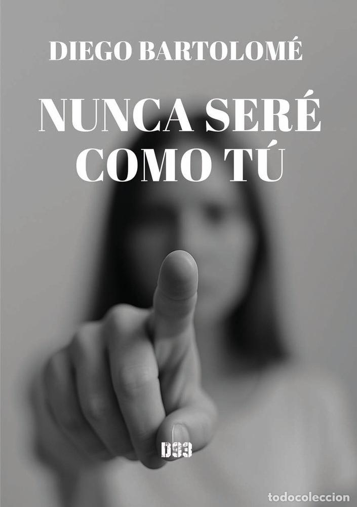 Libri: NUNCA SERE COMO TU - BARTOLOME, DIEGO