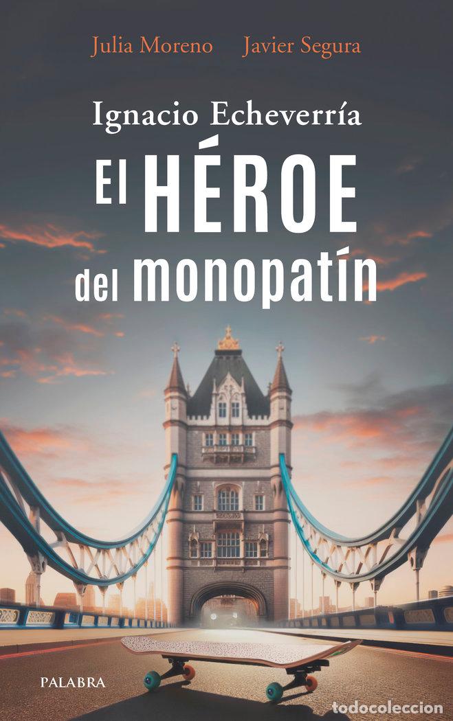 Libros: IGNACIO ECHEVERRIA EL HEROE DEL MONOPATIN - MORENO MADRID, JULIA