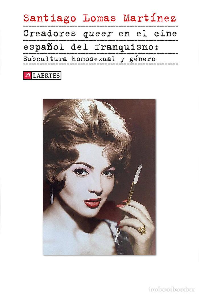 Libros: CREADORES QUEER EN EL CINE ESPA&Ntilde;OL DEL FRANQUISMO - LOMAS MARTINEZ, SANTIAGO