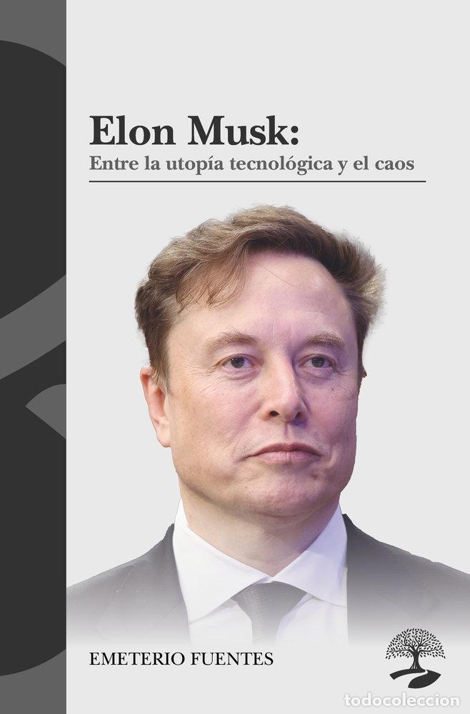 Libros: ELON MUSK ENTRE LA UTOPIA TECNOLOGICA Y EL CAOS - FUENTES, EMETERIO