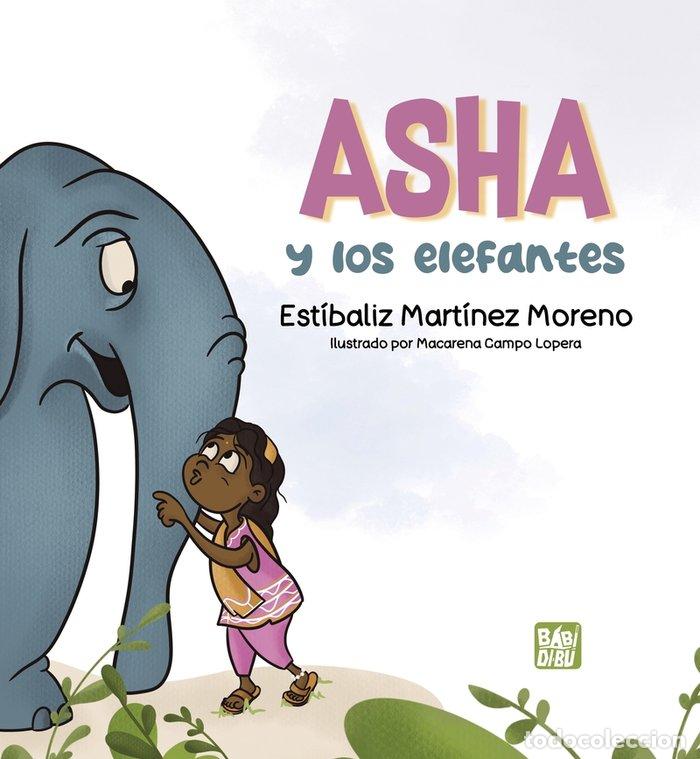 B&uuml;cher: ASHA Y LOS ELEFANTES - MARTINEZ MORENO, ESTIBALIZ