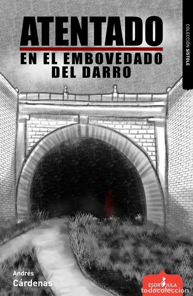 Libros: ATENTADO EN EL EMBOVEDADO DEL DARRO - CARDENAS, ANDRES