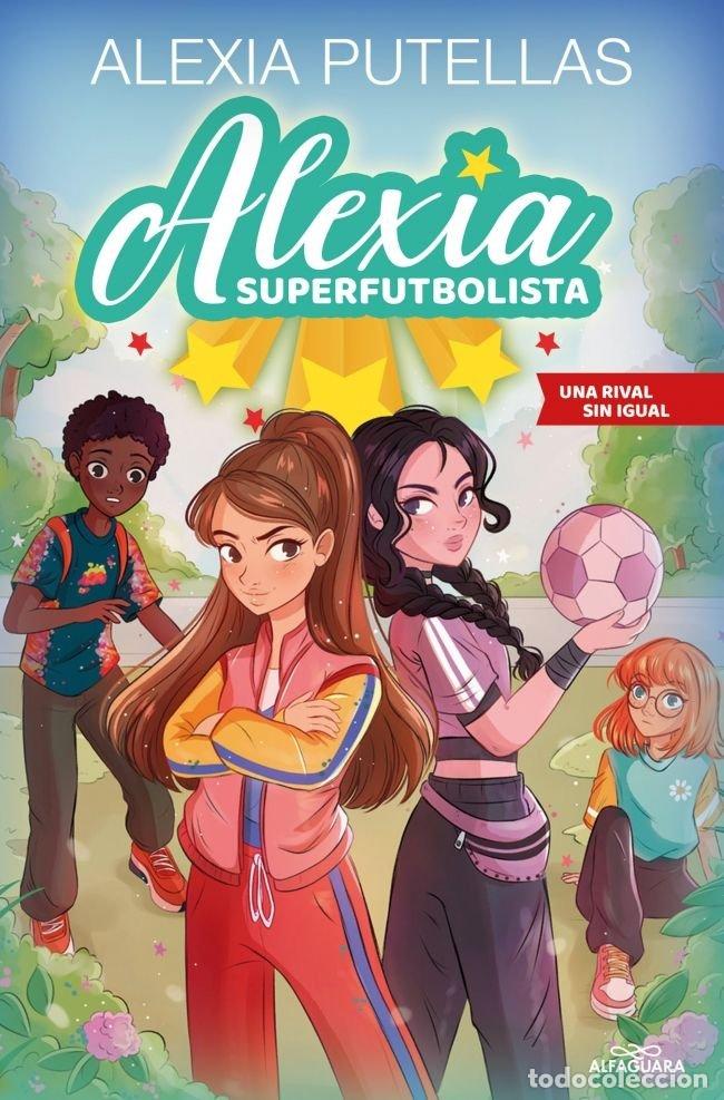 Libros: ALEXIA SUPERFUTBOLISTA 3 UNA RIVAL SIN IGUAL - PUTELLAS, ALEXIA
