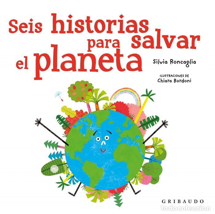 Libri: SEIS HISTORIAS PARA SALVAR EL PLANETA - RONCAGLIA, SARA