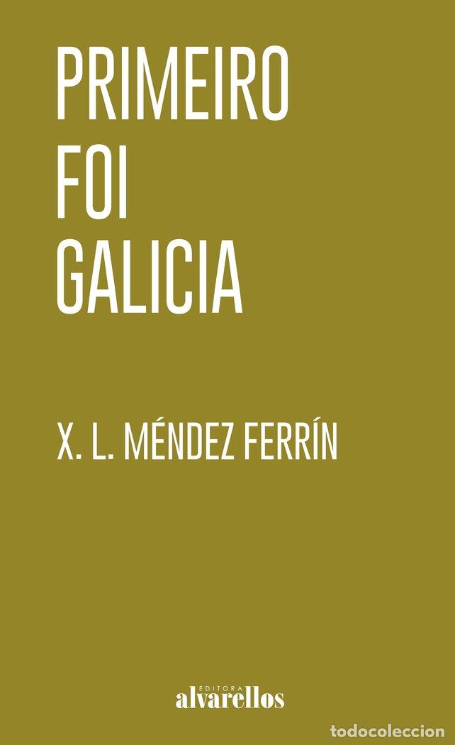 Livres: PRIMEIRO FOI GALICIA - MENDEZ FERRIN, XOSE LUIS