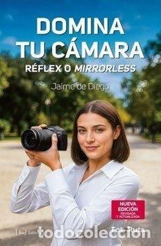 books: DOMINA TU CAMARA REFLEX O MIRRORLESS - DE DIEGO, JAIME