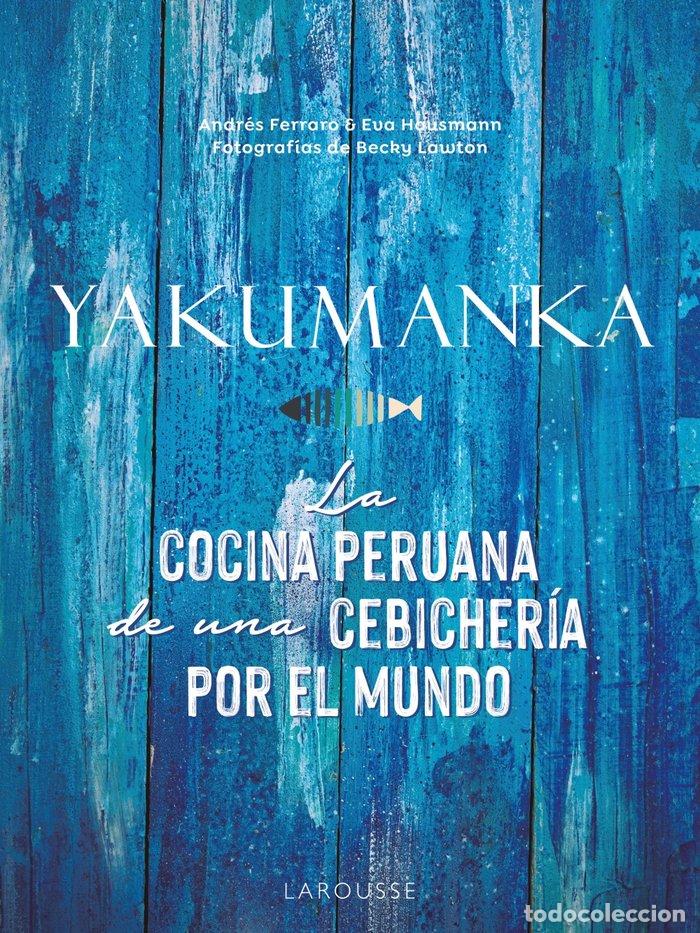 books: YAKUMANKA LA COCINA PERUANA DE UNA CEBICHERIA POR EL MUNDO - FERRARO, ANDRES