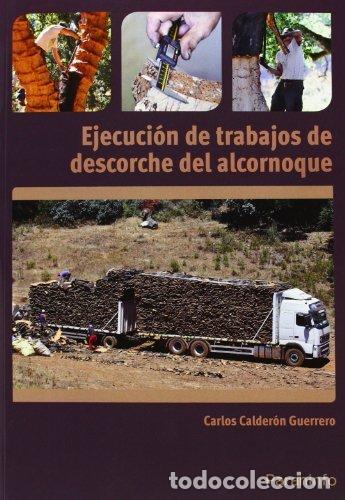 Livros: EJECUCION DE TRABAJOS DE DESCORCHE DEL ALCORNOQUE - CALDERON GUERRERO, CARLOS