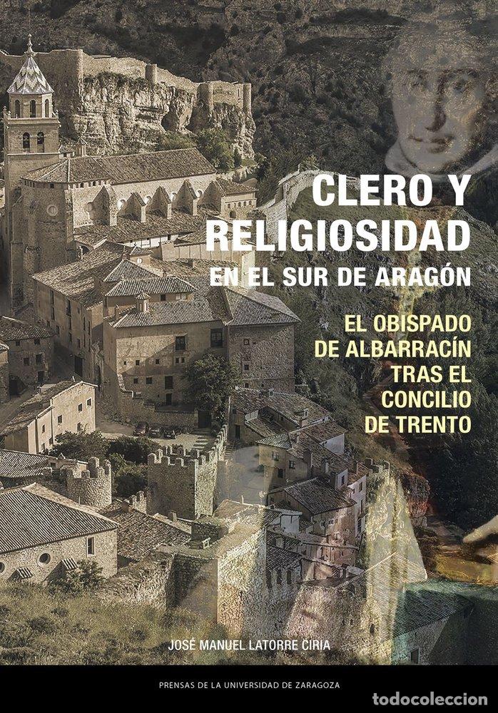 Libri: CLERO Y RELIGIOSIDAD EN EL SUR DE ARAGON EL OBISPADO DE ALB - MANUEL LATORRE CIRIA, JOSE