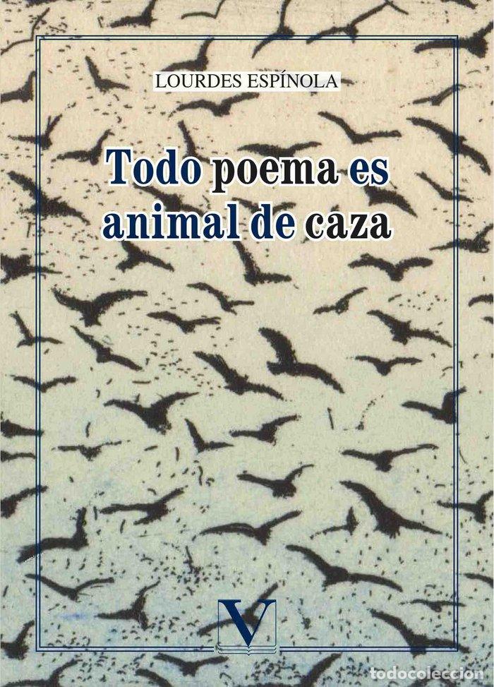 Libri: TODO POEMA ES ANIMAL DE CAZA - ESPINOLA, LOURDES