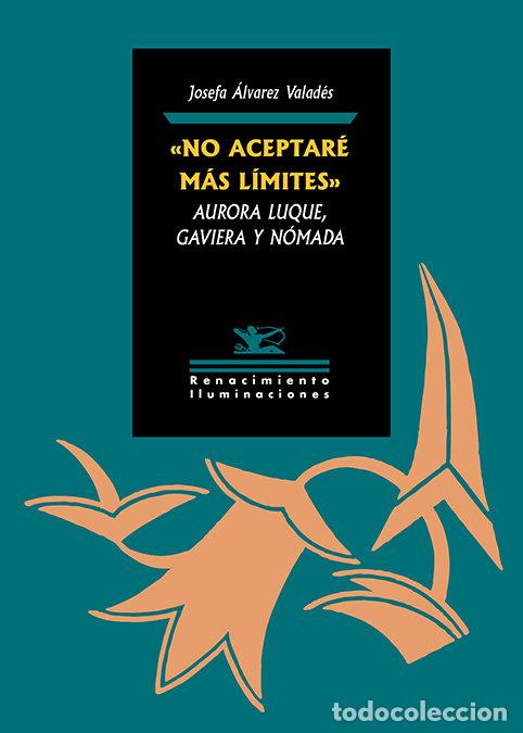Libri: NO ACEPTARE MAS LIMITES AURORA LUQUE GAVIERA Y NOMADA - ALVAREZ VALADES, JOSEFA