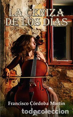 Libri: LA CENIZA DE LOS DIAS - CORDOBA MARTIN, FRANCISCO