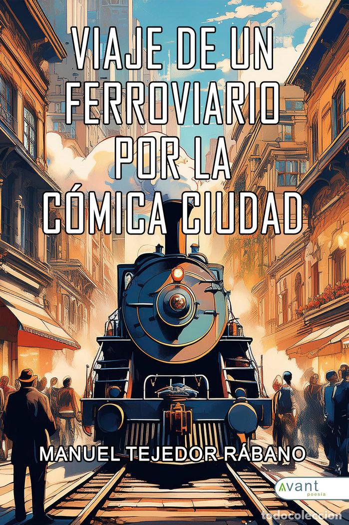 B&uuml;cher: VIAJE DE UN FERROVIARIO POR LA COMICA CIUDAD - TEJEDOR RABANO, MANUEL