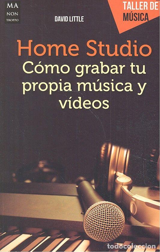Libri: HOME STUDIO COMO GRABAR TU PROPIA MUSICA Y VIDEOS - LITTLE, DAVID