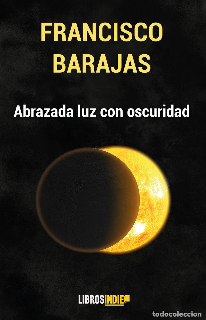 B&uuml;cher: ABRAZADA LUZ CON OSCURIDAD - BARAJAS, FRANCISCO