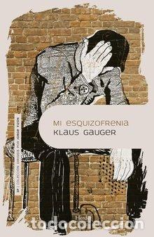 Libros: MI ESQUIZOFRENIA - GAUGER, KLAUS