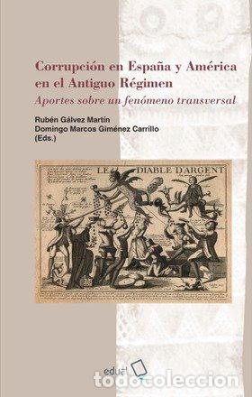 Libros: CORRUPCION EN ESPA&Ntilde;A Y AMERICA EN EL ANTIGUO REGIMEN - GALVEZ MARTIN, RUBEN