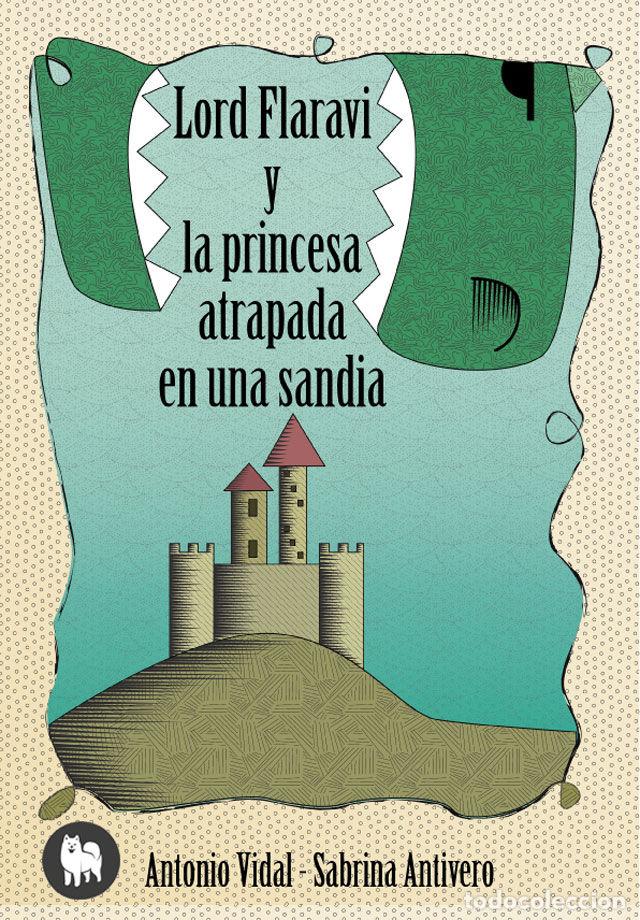 Libros: LORD FLARAVI Y LA PRINCESA ATRAPADA EN UNA SANDIA - VIDAL VICEN, ANTONIO