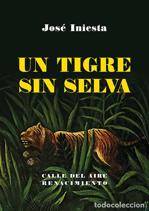 Livros: UN TIGRE SIN SELVA - INIESTA, JOSE