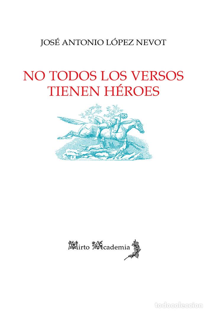 Libri: NO TODOS LOS VERSOS TIENEN HEROES - LOPEZ NEVOT, JOSE ANTONIO