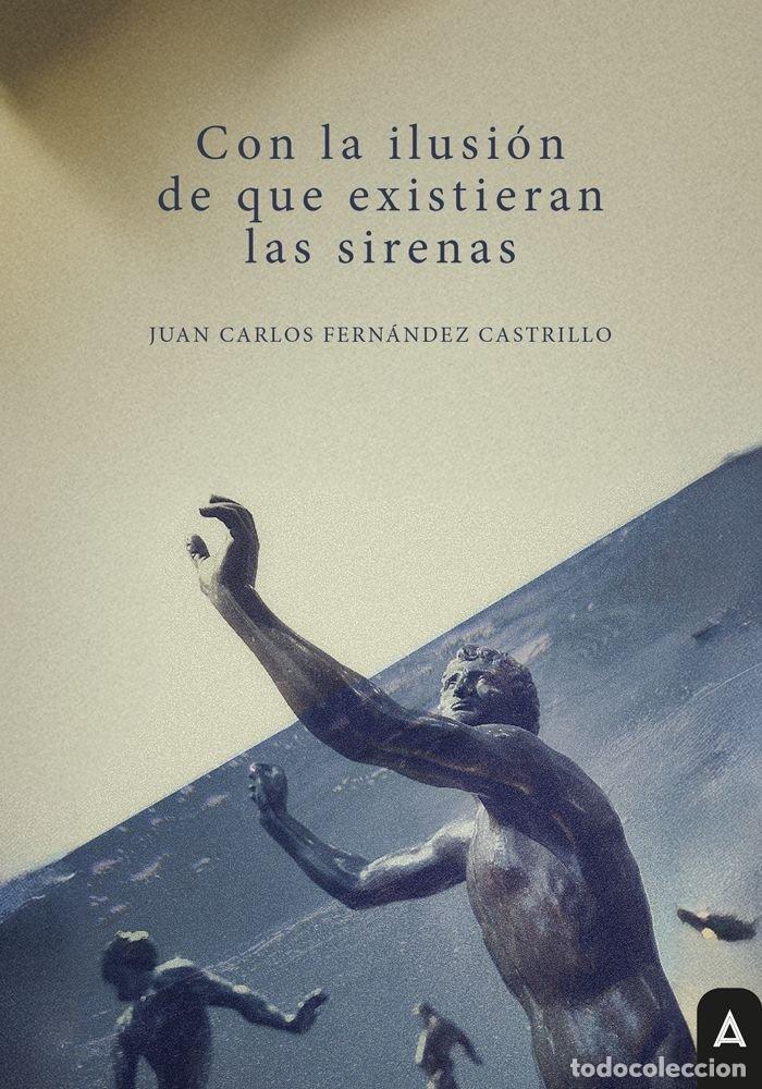 Libri: CON LA ILUSION DE QUE EXISTIERAN LAS SIRENAS - FERNANDEZ CASTRILLO, JUAN CARLOS