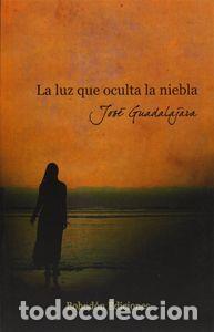 Livres: LA LUZ QUE OCULTA LA NIEBLA NARRADORES DE NUESTRO TIEMPO - GUADALAJARA, JOSE
