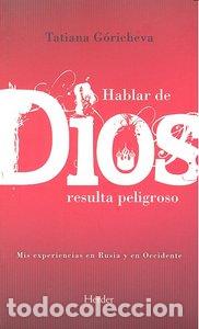 Libros: HABLAR DE DIOS RESULTA PELIGROSO - GORICHEVA, TATIANA