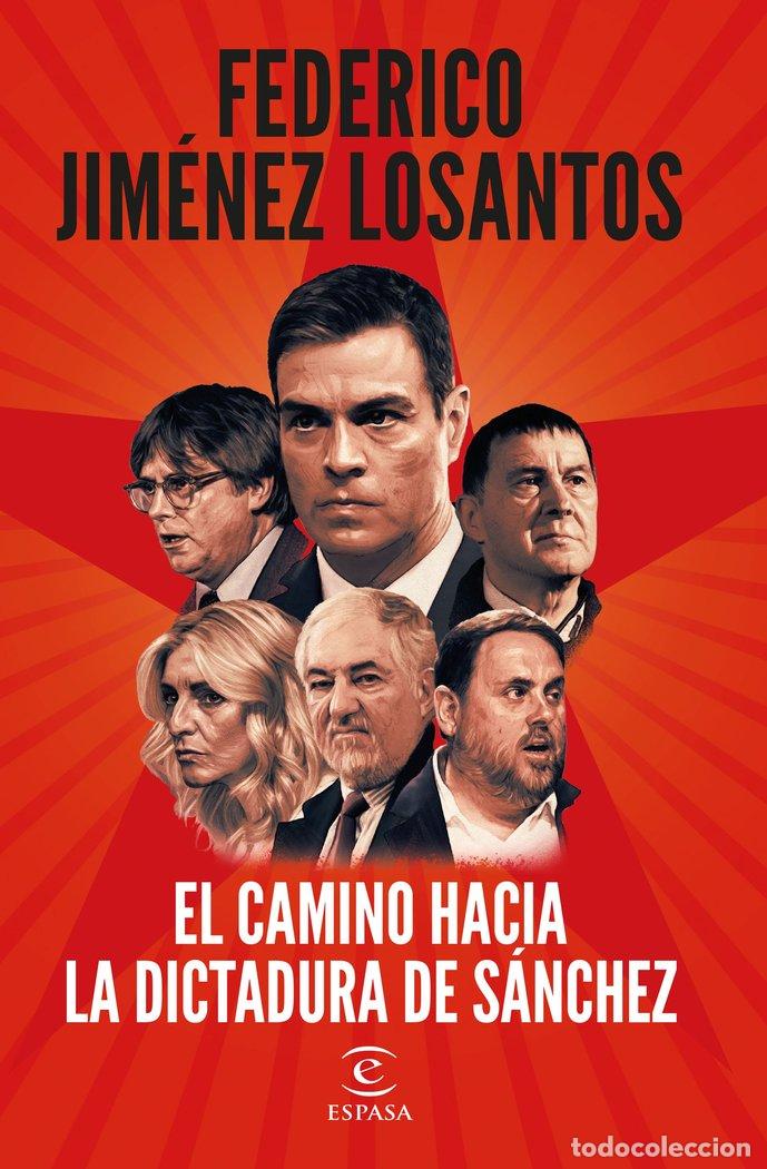 Libri: EL CAMINO HACIA LA DICTADURA DE SANCHEZ - FEDERICO JIMENEZ LOSANTOS