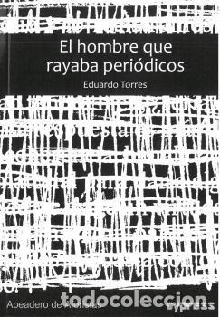 Libros: HOMBRE QUE RAYABA PERIODICOS,EL - TORRES, EDUARDO