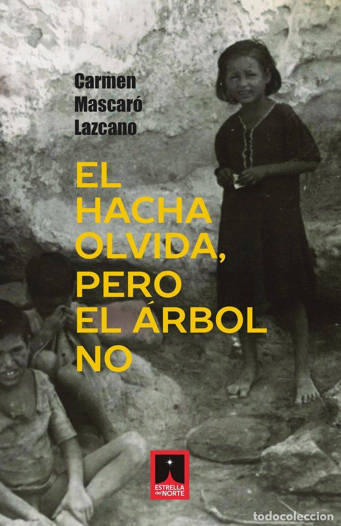Libri: EL HACHA OLVIDA, PERO EL ARBOL NO. - MASCARO LAZCANO, CARMEN