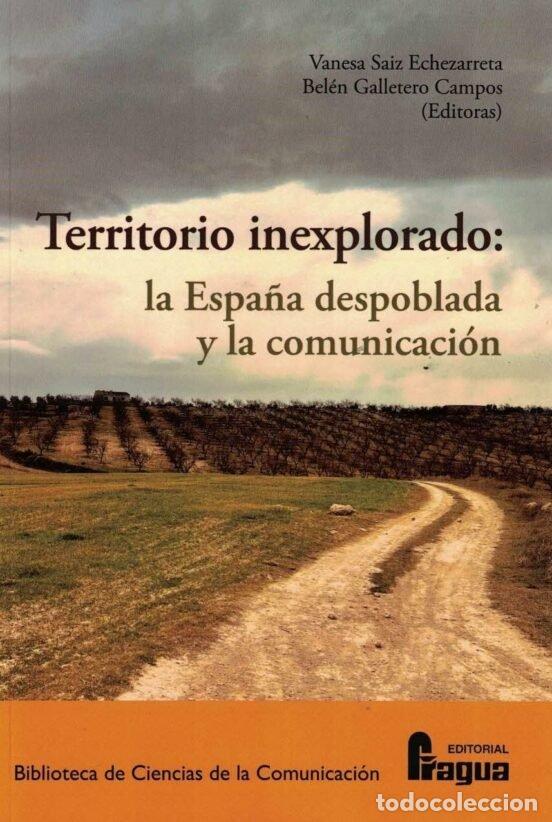 Libri: TERRITORIO INEXPLORADO LA ESPA&Ntilde;A DESPOBLADA Y LA COMUNICACI - AA.VV
