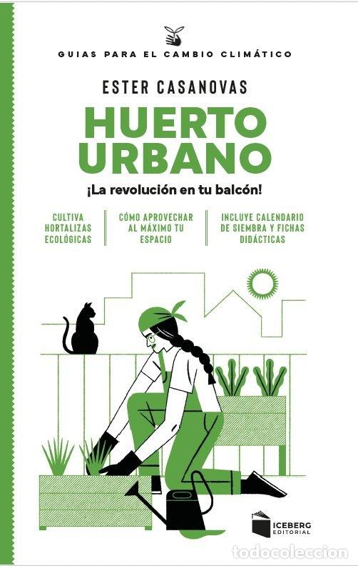 Libri: HUERTO URBANO LA REVOLUCION EN TU BALCON - CASANOVAS MORA, ESTER