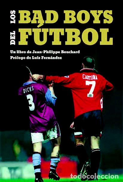 Libri: BAD BOYS DEL FUTBOL,LOS - BOUCHARD, JEAN PHILIPPE