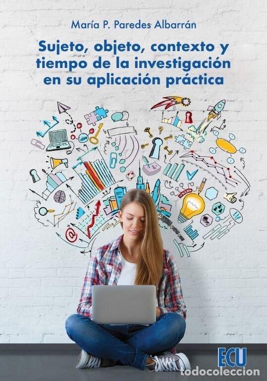 Libros: SUJETO OBJETO CONTEXTO Y TIEMPO DE LA INVESTIGACION EN SU - PAREDES ALBARRAN, MARIA PASCUALINA