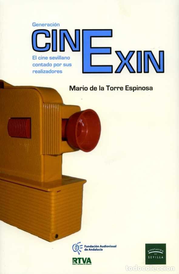 Libros: GENERACION CINEXIN. EL CINE SEVILLANO CONTADO POR SUS REALIZ - DE LA TORRE ESPINOSA, MARIO