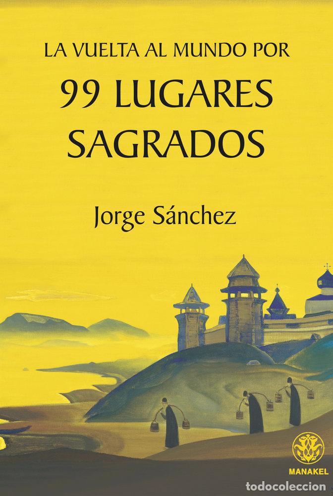 Libri: LA VUELTA AL MUNDO POR 99 LUGARES SAGRADOS - SANCHEZ, JORGE