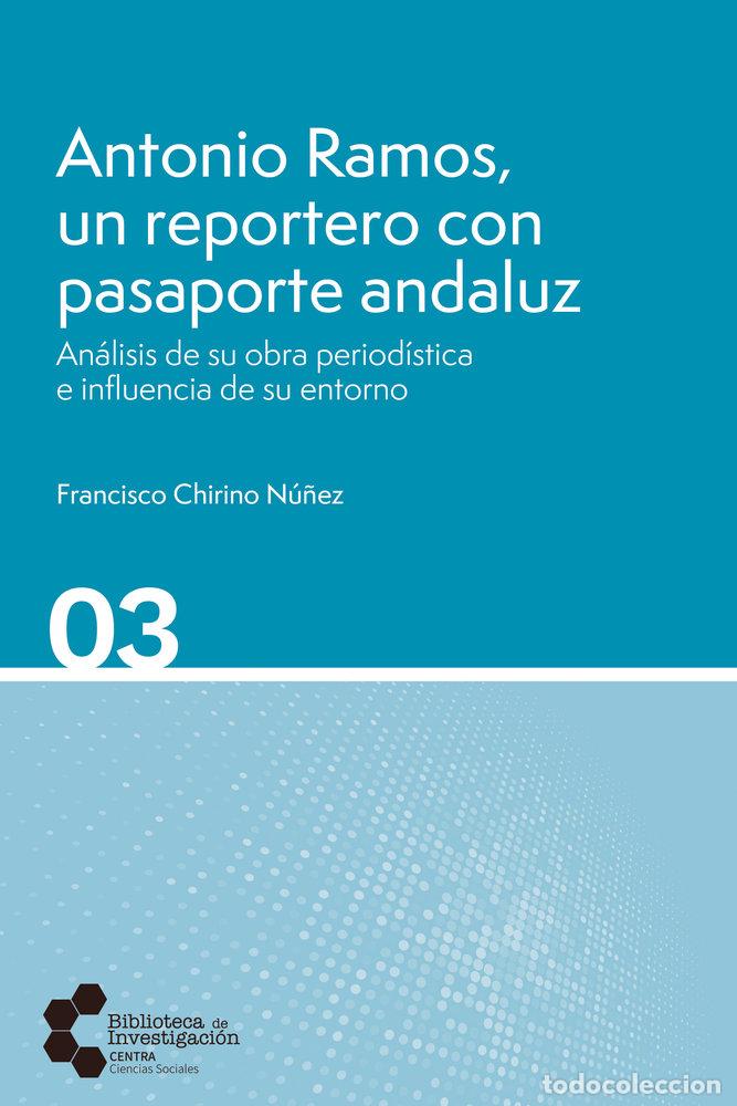 Libros: ANTONIO RAMOS UN REPORTERO CON PASAPORTE ANDALUZ - CHIRINO NU&Ntilde;EZ, FRANCISCO