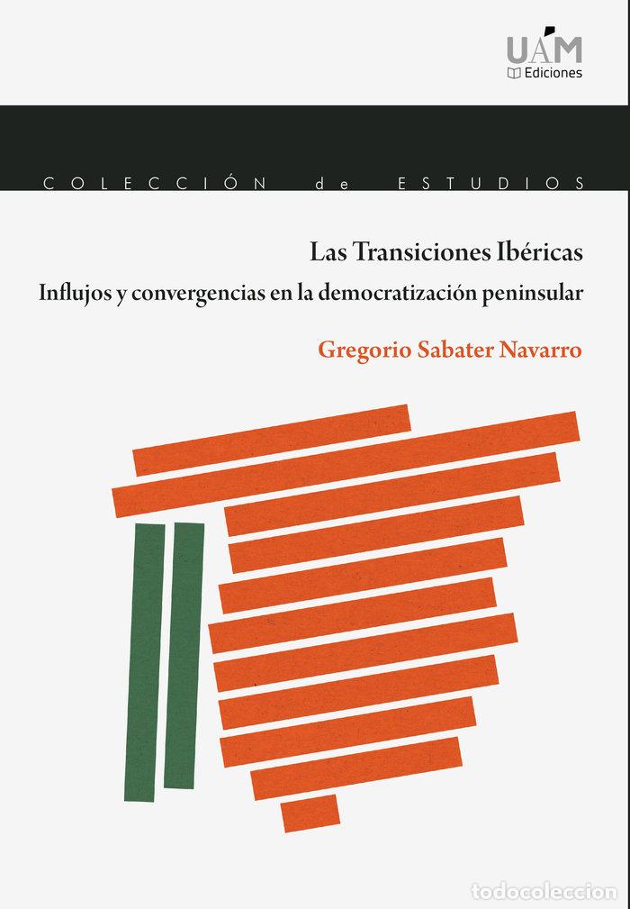 Libros: LAS TRANSICIONES IBERICAS. INFLUJOS Y CONVERGENCIAS EN LA DE - SABATER NAVARRO, GREGORIO
