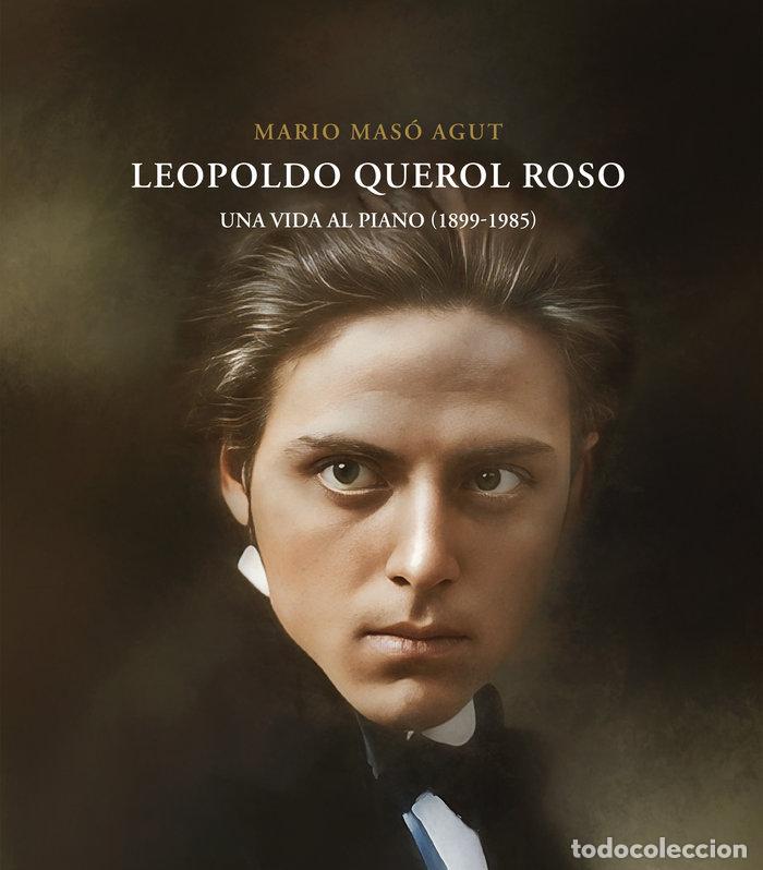 Libros: LEOPOLDO QUEROL ROSO UNA VIDA AL PIANO 1899 1985 - MASO AGUT, MARIO