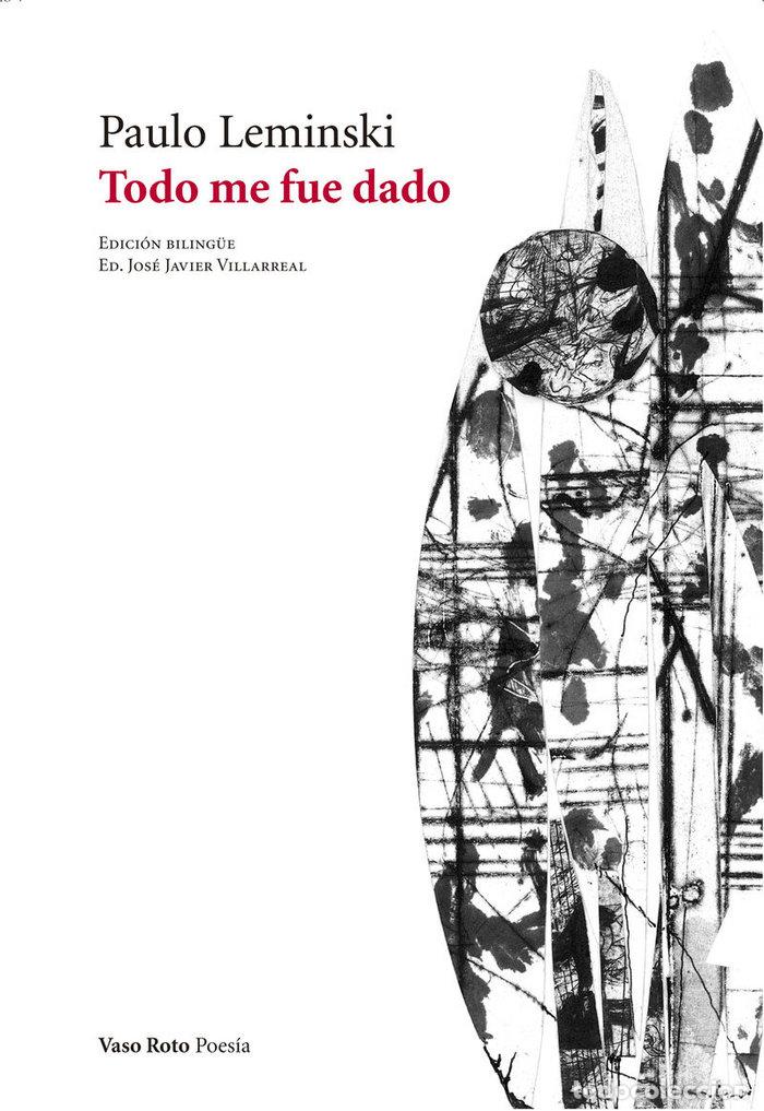 Libros: TODO ME FUE DADO - LEMINSKI, PAULO