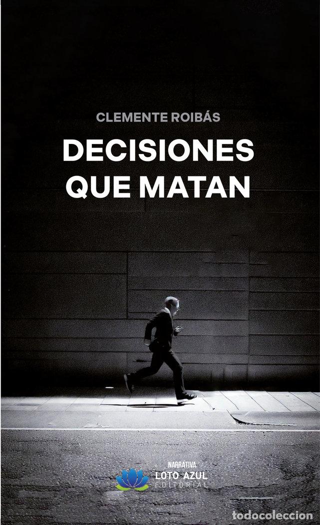 Libros: DECISIONES QUE MATAN - ROIBAS, CLEMENTE