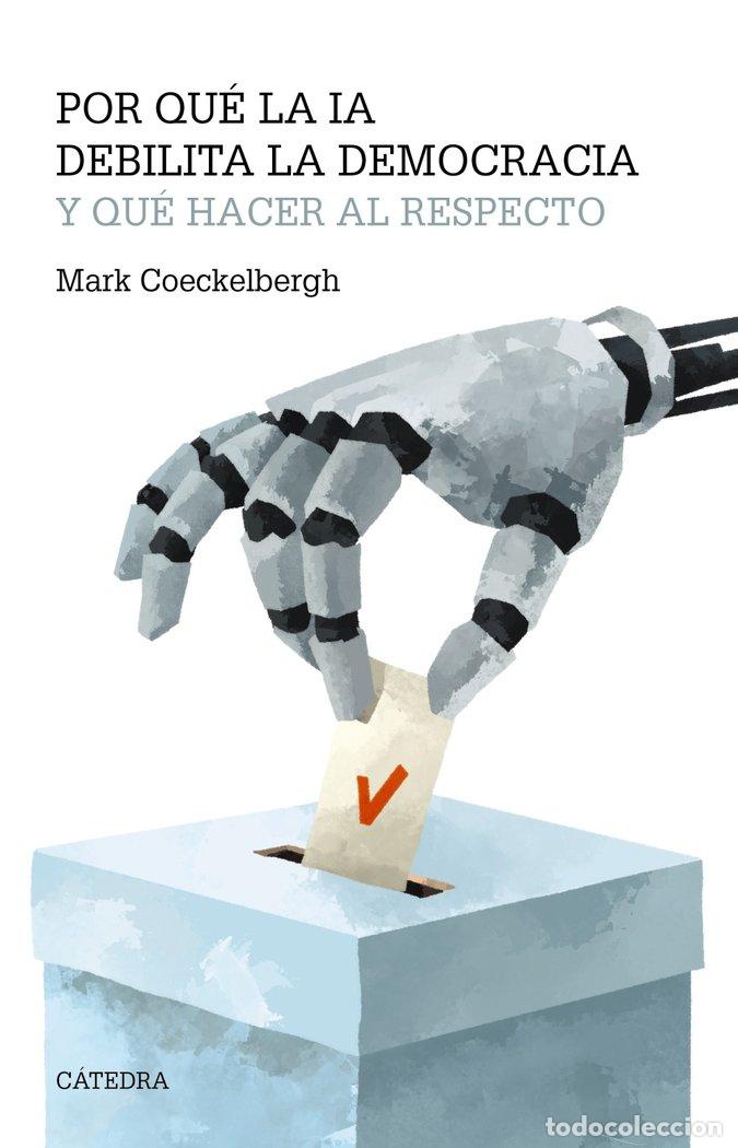 Libros: POR QUE LA IA DEBILITA LA DEMOCRACIA Y QUE HACER AL RESPECTO - COECKELBERGH, MARK