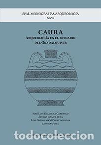 Libri: CAURA ARQUEOLOGIA EN EL BAJO GUADALQUIVIR - ESCACENA CARRASCO, JOSE LUIS