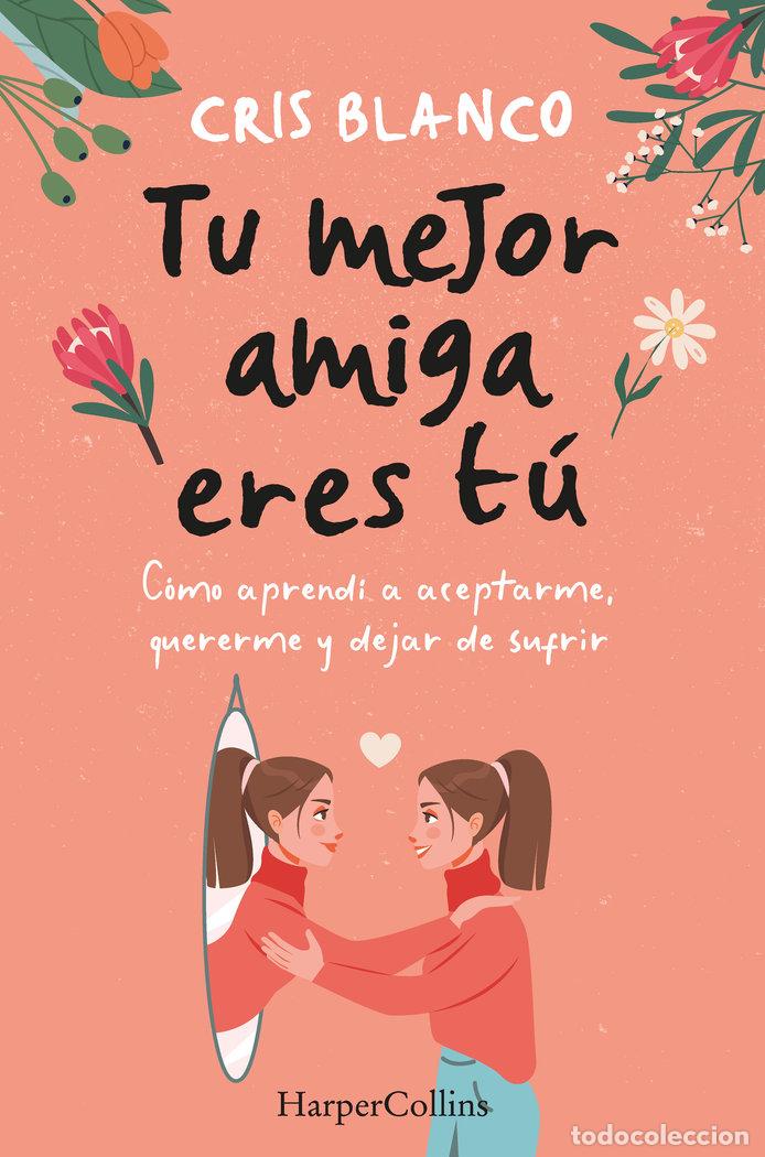 Libros: TU MEJOR AMIGA ERES TU COMO APRENDI A ACEPTARME, QUERERME Y - BLANCO, CRIS