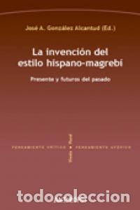 Libros: INVENCION DEL ESTILO HISPANO-MAGREBI,LA - GONZALEZ ALCANTUD, JOSE ANTONIO